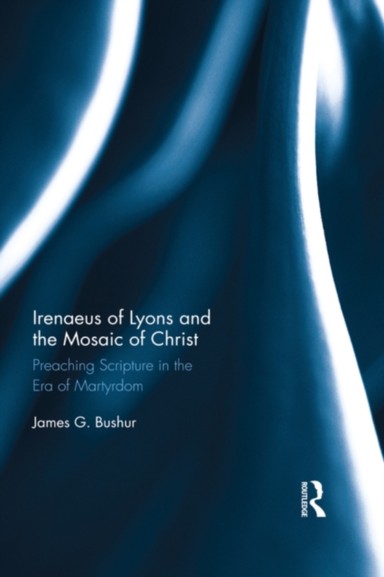 Irenaeus of Lyons and the Mosaic of Christ (e-bog) af Bushur, James G.