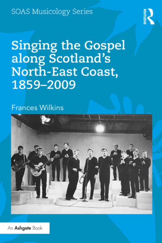 Singing the Gospel along Scotland's North-East Coast, 1859-2009 (e-bog) af Wilkins, Frances