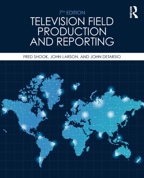 Television Field Production and Reporting (e-bog) af DeTarsio, John