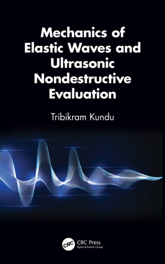 Mechanics of Elastic Waves and Ultrasonic Nondestructive Evaluation (e-bog) af Kundu, Tribikram