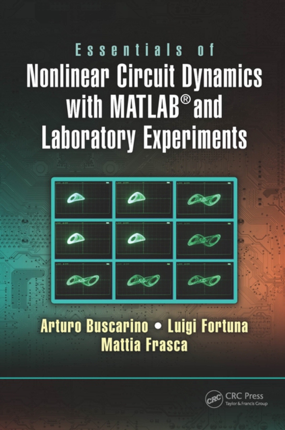 Essentials of Nonlinear Circuit Dynamics with MATLAB(R) and Laboratory Experiments (e-bog) af Frasca, Mattia