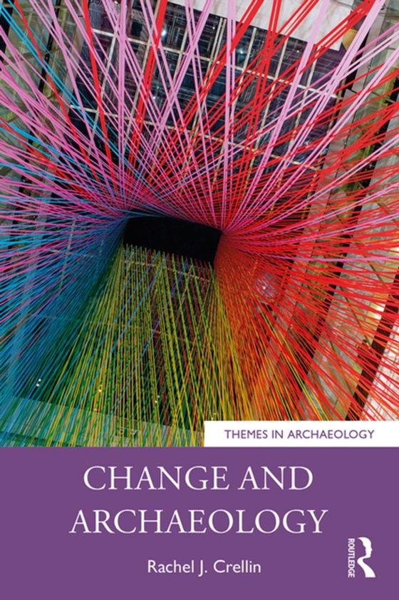 Change and Archaeology (e-bog) af Crellin, Rachel J.