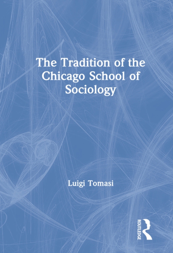 Tradition of the Chicago School of Sociology (e-bog) af Tomasi, Luigi