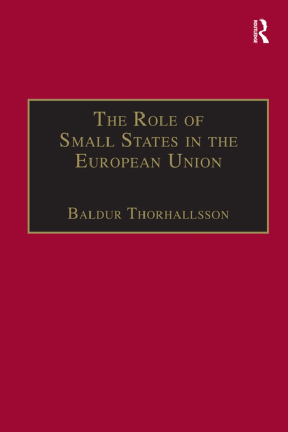 Role of Small States in the European Union (e-bog) af Thorhallsson, Baldur