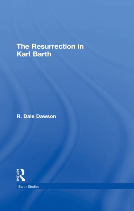 Resurrection in Karl Barth (e-bog) af Dawson, R. Dale