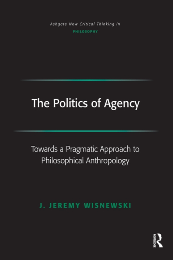 Politics of Agency (e-bog) af Wisnewski, J. Jeremy