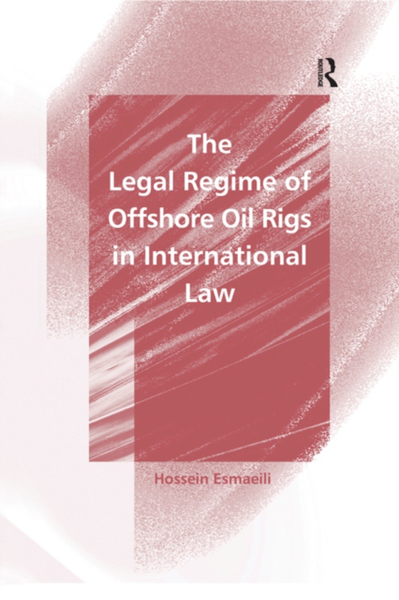 Legal Regime of Offshore Oil Rigs in International Law (e-bog) af Esmaeili, Hossein