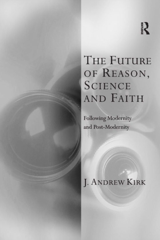 Future of Reason, Science and Faith (e-bog) af Kirk, J. Andrew