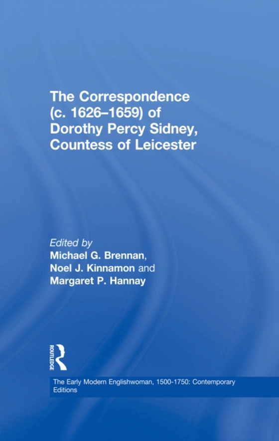 Correspondence (c. 1626-1659) of Dorothy Percy Sidney, Countess of Leicester (e-bog) af Kinnamon, Noel J.