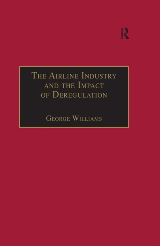 Airline Industry and the Impact of Deregulation (e-bog) af Williams, George