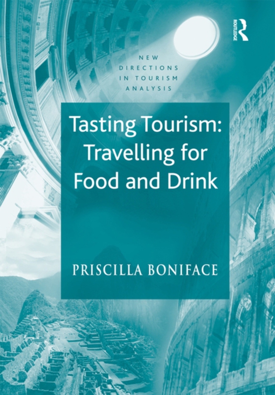 Tasting Tourism: Travelling for Food and Drink (e-bog) af Boniface, Priscilla