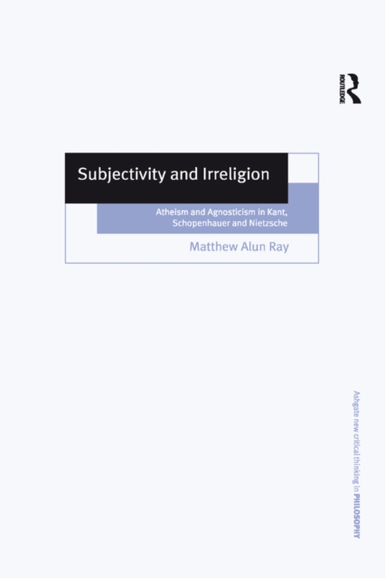 Subjectivity and Irreligion (e-bog) af Ray, Matthew Alun