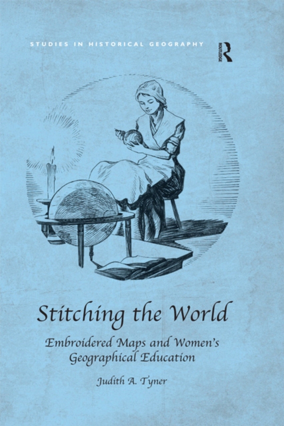 Stitching the World: Embroidered Maps and Women's Geographical Education (e-bog) af Tyner, Judith A.