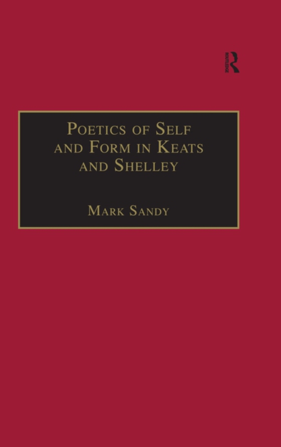 Poetics of Self and Form in Keats and Shelley (e-bog) af Sandy, Mark