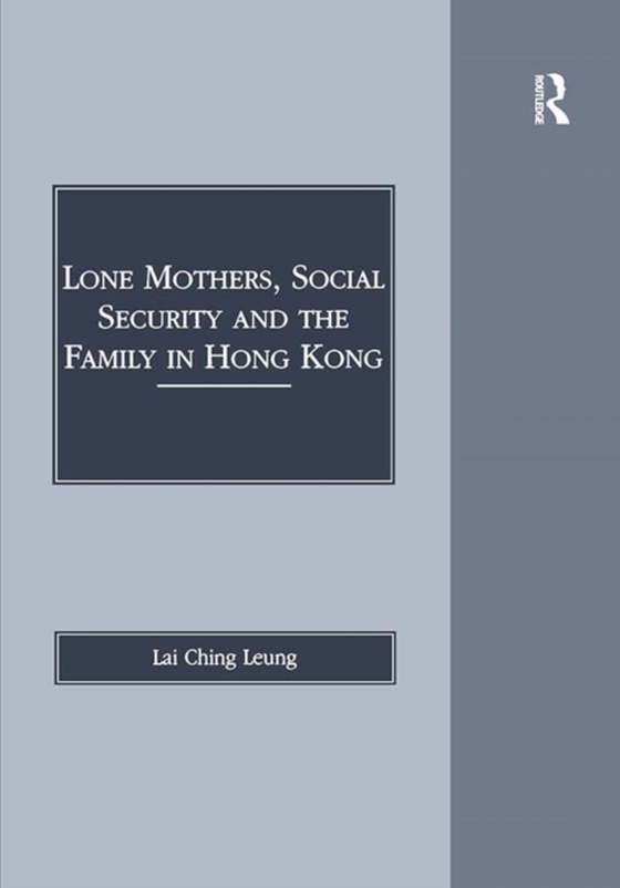 Lone Mothers, Social Security and the Family in Hong Kong (e-bog) af Leung, Lai Ching