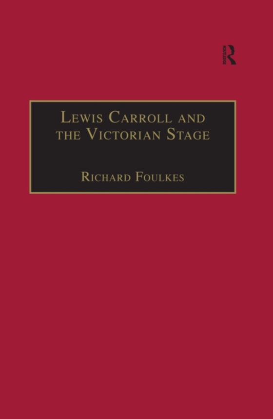 Lewis Carroll and the Victorian Stage (e-bog) af Foulkes, Richard