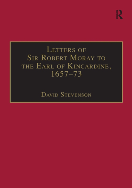 Letters of Sir Robert Moray to the Earl of Kincardine, 1657-73 (e-bog) af -