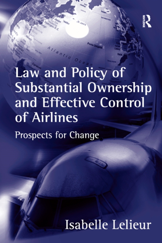 Law and Policy of Substantial Ownership and Effective Control of Airlines (e-bog) af Lelieur, Isabelle