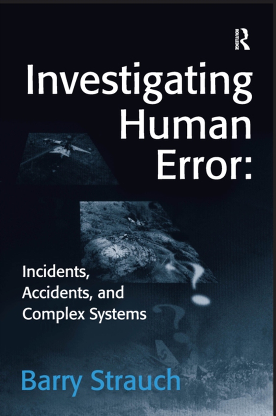 Investigating Human Error: Incidents, Accidents, and Complex Systems (e-bog) af Strauch, Barry