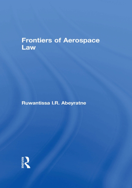 Frontiers of Aerospace Law (e-bog) af Abeyratne, Ruwantissa I.R.