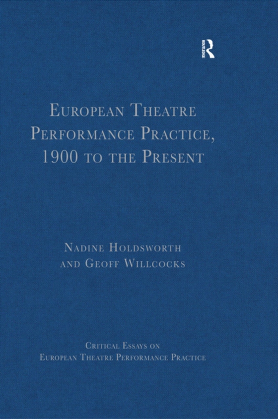 European Theatre Performance Practice, 1900 to the Present (e-bog) af Willcocks, Geoff