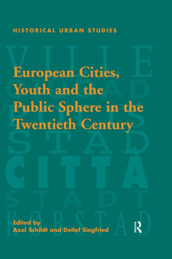 European Cities, Youth and the Public Sphere in the Twentieth Century (e-bog) af Siegfried, Detlef