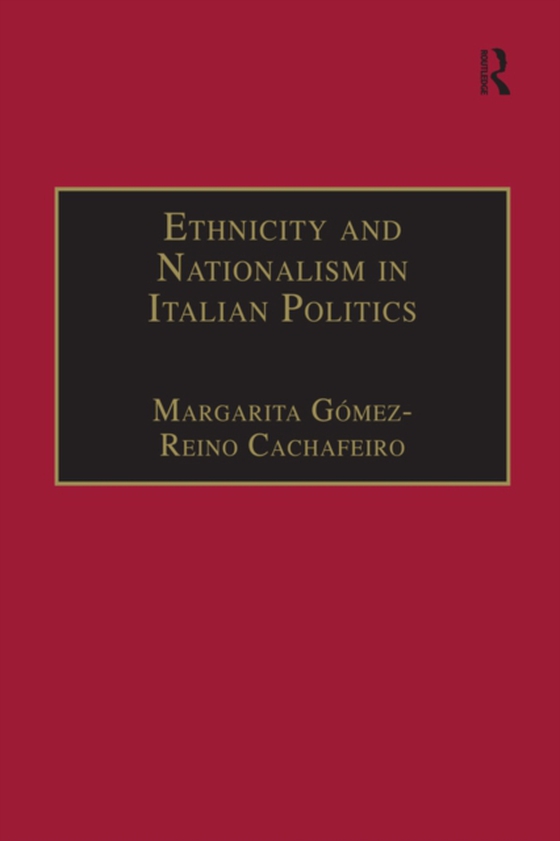 Ethnicity and Nationalism in Italian Politics (e-bog) af Cachafeiro, Margarita Gomez-Reino