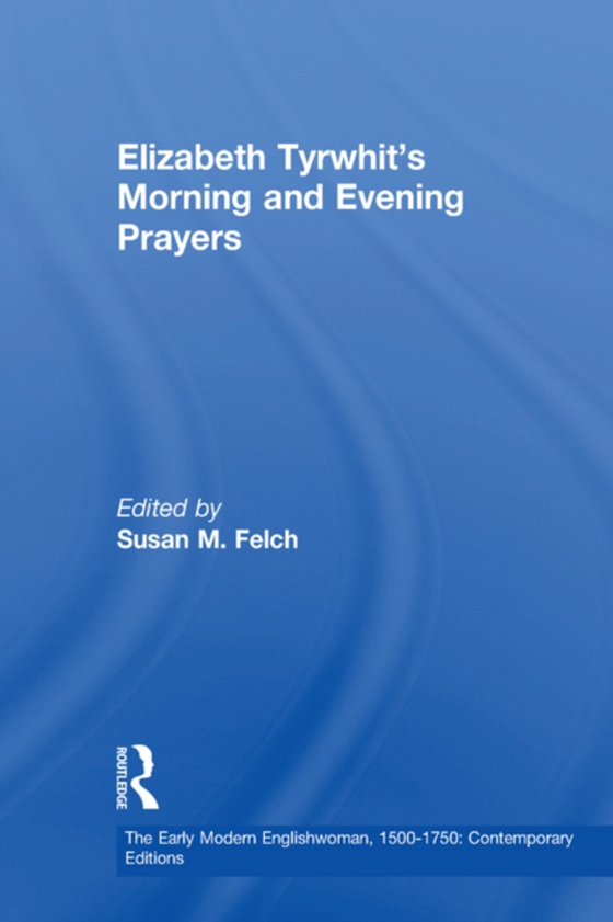 Elizabeth Tyrwhit's Morning and Evening Prayers (e-bog) af -