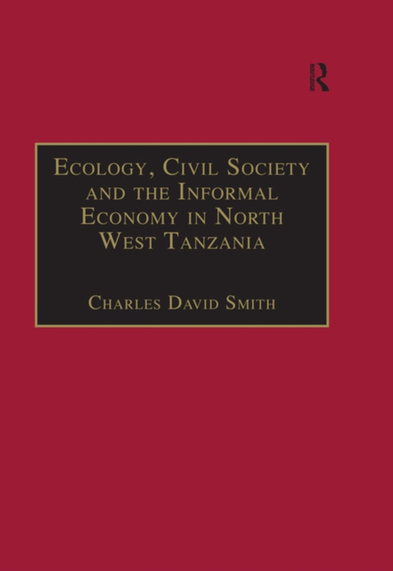 Ecology, Civil Society and the Informal Economy in North West Tanzania (e-bog) af Smith, Charles David