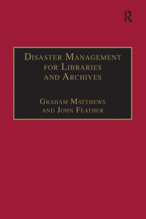 Disaster Management for Libraries and Archives (e-bog) af Feather, John