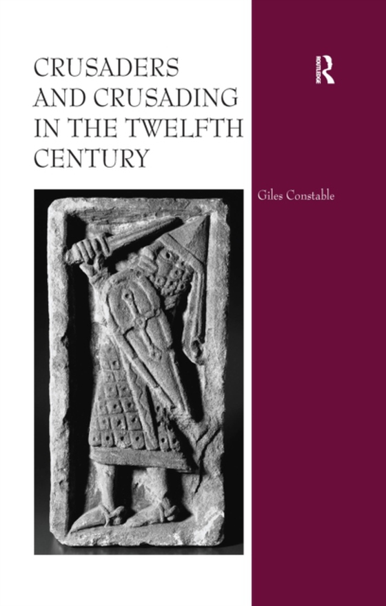 Crusaders and Crusading in the Twelfth Century (e-bog) af Constable, Giles