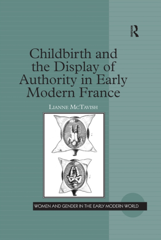 Childbirth and the Display of Authority in Early Modern France (e-bog) af McTavish, Lianne