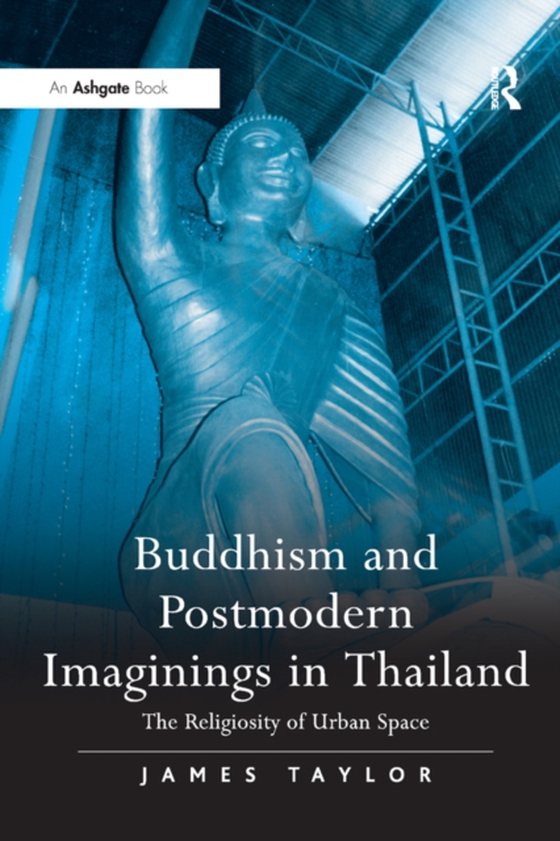 Buddhism and Postmodern Imaginings in Thailand (e-bog) af Taylor, James