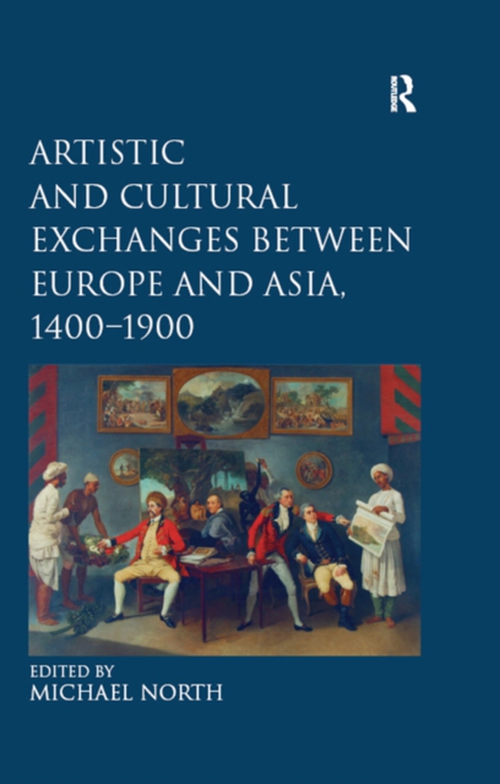 Artistic and Cultural Exchanges between Europe and Asia, 1400-1900