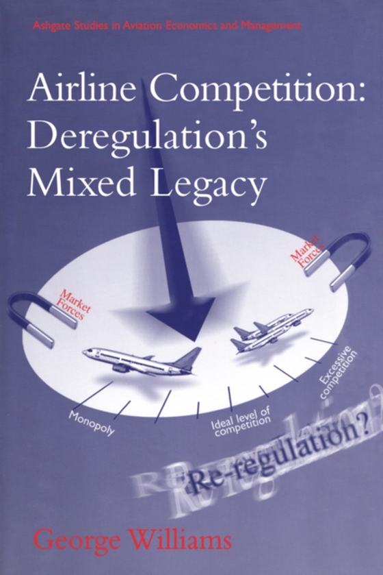 Airline Competition: Deregulation's Mixed Legacy (e-bog) af Williams, George