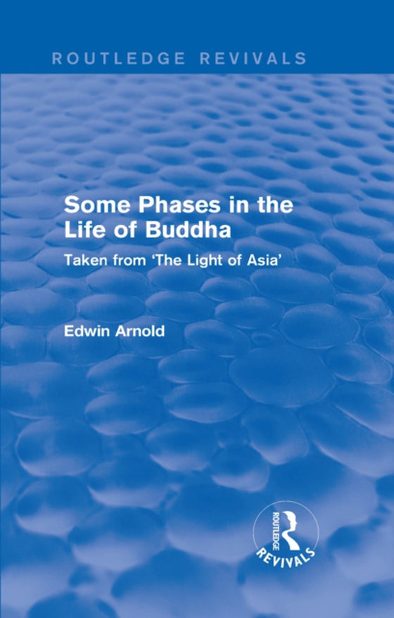 Routledge Revivals: Some Phases in the Life of Buddha (1915) (e-bog) af Arnold, Edwin