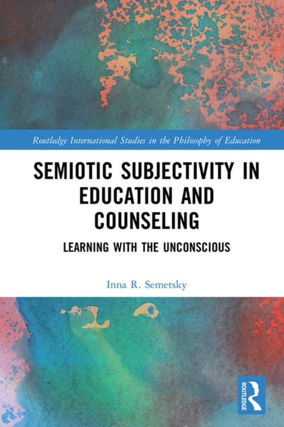 Semiotic Subjectivity in Education and Counseling (e-bog) af Semetsky, Inna R.