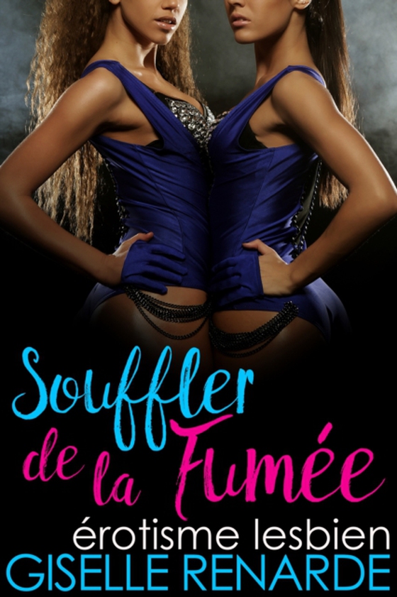 Souffler de la fumee: erotisme lesbien