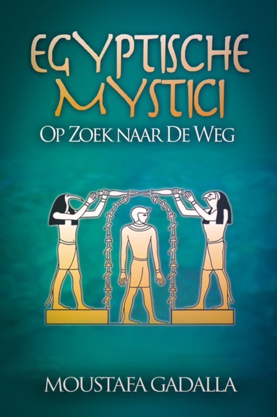 Egyptische Mystici: Op Zoek Naar De Weg (e-bog) af Gadalla, Moustafa