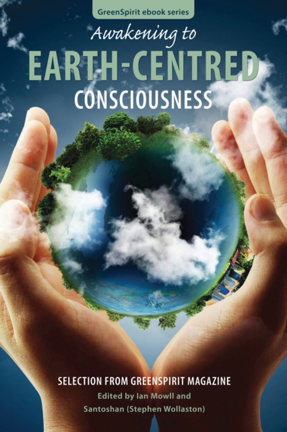 Awakening to Earth-Centred Consciousness: Selection from GreenSpirit Magazine (e-bog) af -