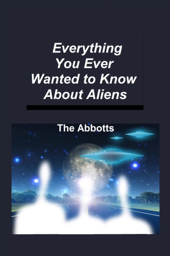 Everything You Ever Wanted to Know About Aliens (e-bog) af Abbotts, The