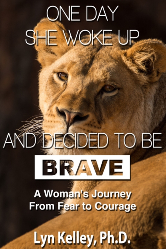 One Day She Woke Up and Decided to Be Brave: A Woman's Journey from Fear to Courage (e-bog) af Kelley, Lyn