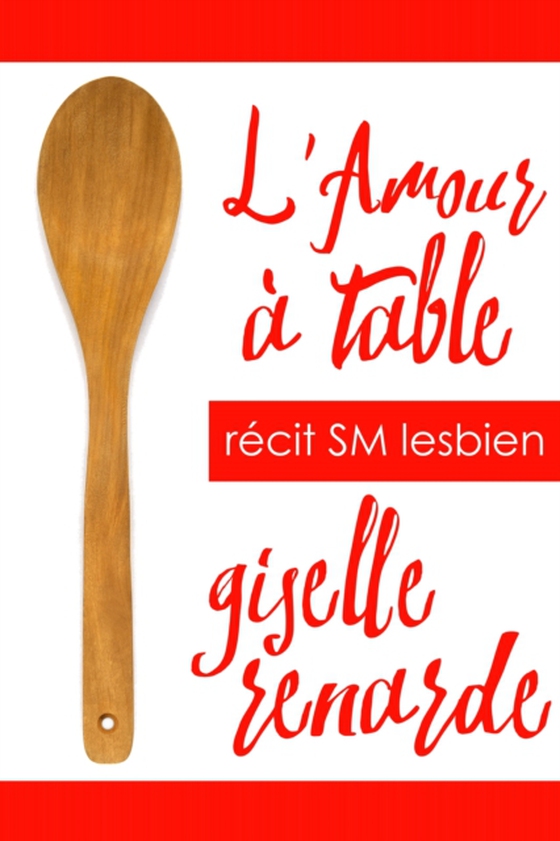 L'Amour a table: recit SM lesbien