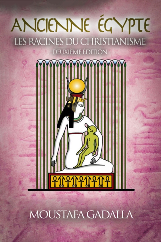 Ancienne Egypte: Les Racines Du Christianisme (e-bog) af Gadalla, Moustafa