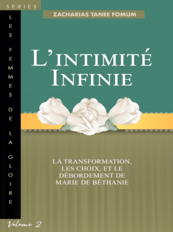 L'intimite Infinie: La Transformation, Les Choix, et le Debordement de Marie de Bethanie