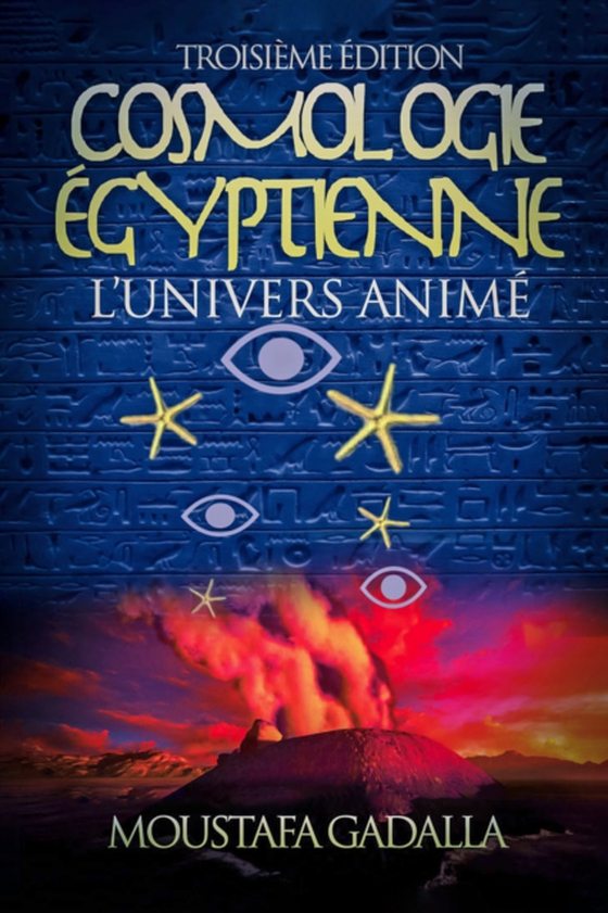 Cosmologie Egyptienne, L'Univers Anime, Troisieme Edition (e-bog) af Gadalla, Moustafa