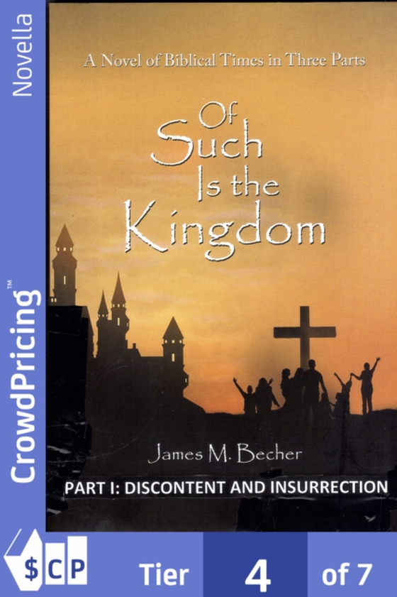 Of Such Is The Kingdom, PART I: Discontent and Insurrection (e-bog) af James M. Becher