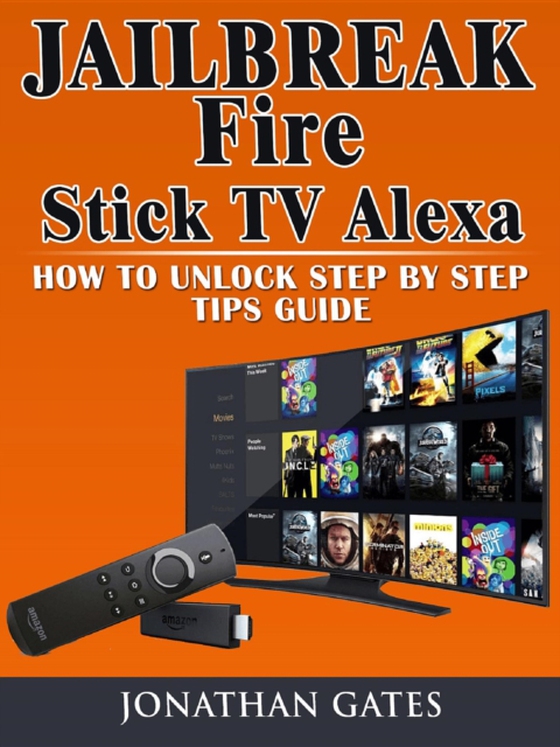 Jailbreak Fire Stick TV Alexa How to Unlock Step by Step Tips Guide (e-bog) af Gates, Jonathan