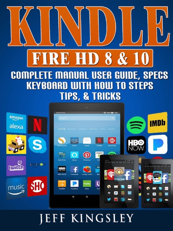 Kindle Fire HD 8 & 10 Complete Manual User Guide, Specs, Keyboard with How to Steps, Tips, & Tricks (e-bog) af Kingsley, Jeff