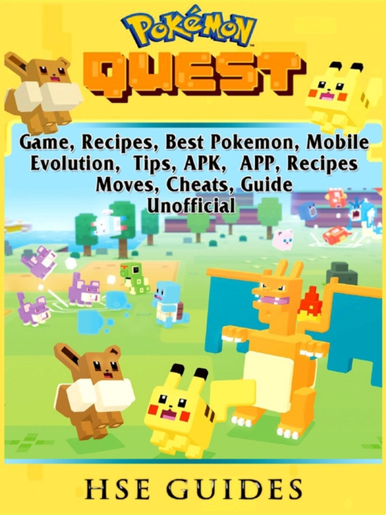 Pokemon Quest Game, Recipes, Best Pokemon, Mobile, Evolution, Tips, APK, APP, Recipes, Moves, Cheats, Guide Unofficial (e-bog) af Guides, HSE